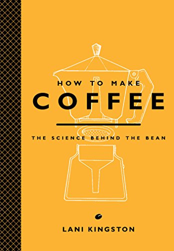 How to Make Coffee: The Science Behind the Bean - Hardcover