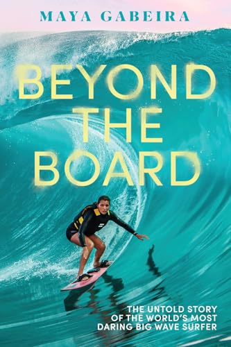 Beyond the Board: The Untold Story of the World's Most Daring Big Wave Surfer - Hardcover