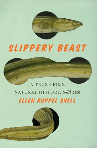 Slippery Beast: A True Crime Natural History, with Eels - Hardcover