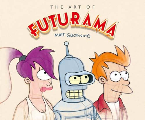 The Art of Futurama: A Visual History of Matt Groening's Cult Classic Animated Series - Hardcover