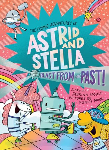 Blast from the Past! (the Cosmic Adventures of Astrid and Stella Book #5 (a Hello!lucky Book)): A Graphic Novel - Hardcover