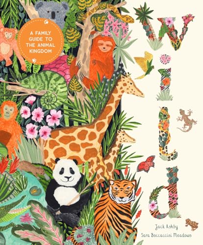 Wild: A Family Guide to the Animal Kingdom - Hardcover
