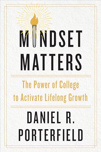 Mindset Matters: The Power of College to Activate Lifelong Growth - Hardcover