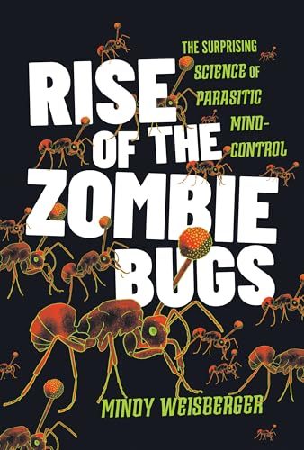 Rise of the Zombie Bugs: The Surprising Science of Parasitic Mind-Control - Hardcover
