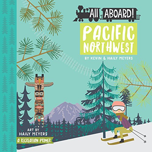 All Aboard Pacific Northwest: A Recreation Primer - Board Books