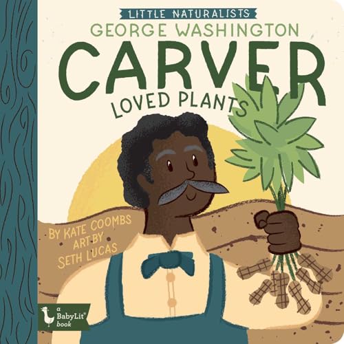 Little Naturalists: George Washington Carver Loved Plants - Board Books