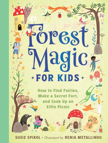 Forest Magic for Kids: How to Find Fairies, Make a Secret Fort, and Cook Up an Elfin Picnic - Hardcover
