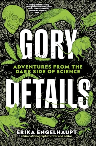 Gory Details: Adventures from the Dark Side of Science - Hardcover