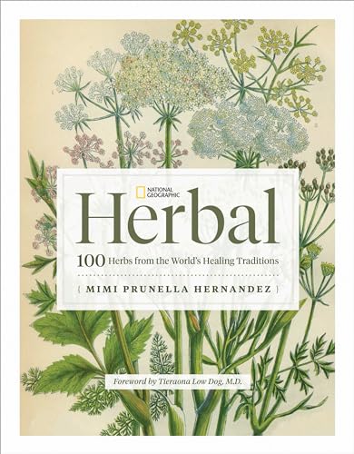 National Geographic Herbal: 100 Herbs from the World's Healing Traditions - Hardcover