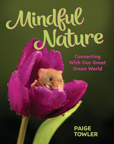 Mindful Nature: Connecting with Our Great Green World - Library Binding