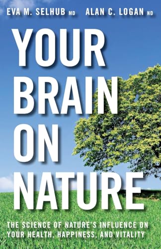 Your Brain on Nature: Become Smarter, Happier, and More Productive, While Protecting Your Brain Health for Life - Paperback