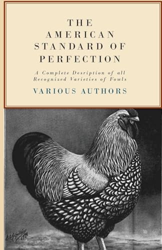 The American Standard of Perfection - A Complete Description of All Recognized Varieties of Fowls - Hardcover