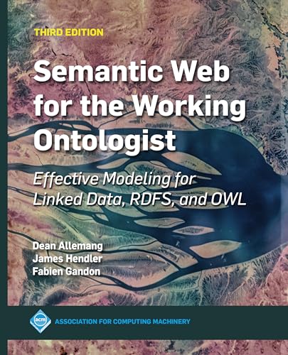 Semantic Web for the Working Ontologist: Effective Modeling for Linked Data, RDFS, and OWL - Paperback