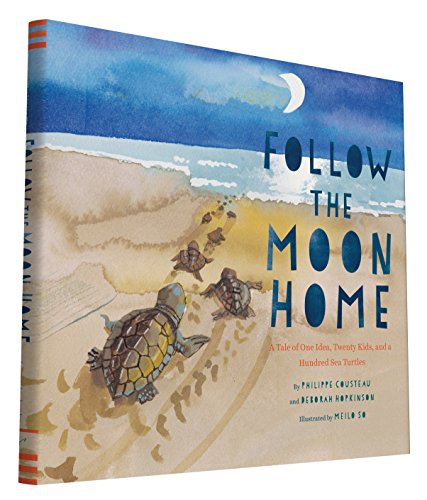 Follow the Moon Home: A Tale of One Idea, Twenty Kids, and a Hundred Sea Turtles (Children's Story Books, Sea Turtle Gifts, Moon Books for Kids, Child - Hardcover