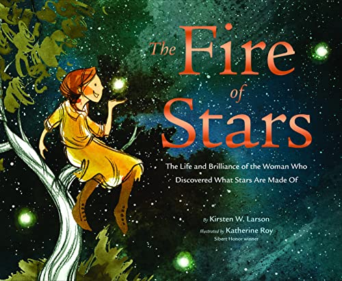 The Fire of Stars: The Life and Brilliance of the Woman Who Discovered What Stars Are Made of - Hardcover