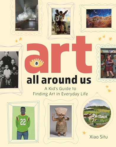 Art All Around Us: A Kid's Guide to Finding Art in Everyday Life - Hardcover