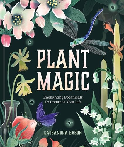 Plant Magic: Enchanting Botanicals to Enhance Your Life - Hardcover