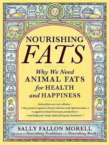 Nourishing Fats: Why We Need Animal Fats for Health and Happiness - Paperback