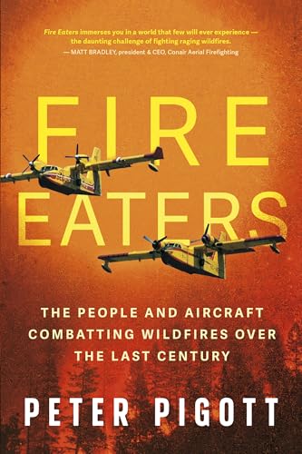 Fire Eaters: The People and Aircraft Combatting Wildfires Over the Last Century - Paperback