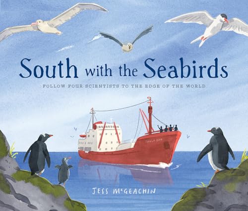 South with the Seabirds: Follow Four Scientists to the Edge of the World - Hardcover
