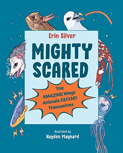 Mighty Scared: The Amazing Ways Animals Defend Themselves - Hardcover