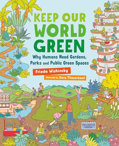 Keep Our World Green: Why Humans Need Gardens, Parks and Public Green Spaces - Hardcover