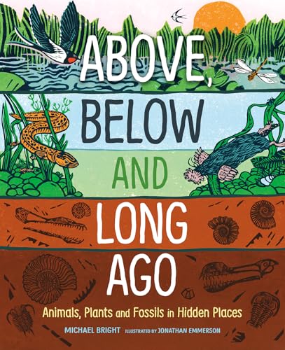Above, Below and Long Ago: Animals, Plants and Fossils in Hidden Places - Hardcover