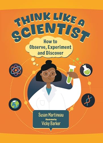 Think Like a Scientist: How to Observe, Experiment and Discover - Hardcover