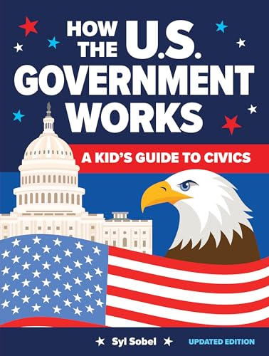 How the U.S. Government Works: A Kid's Guide to Civics - Paperback
