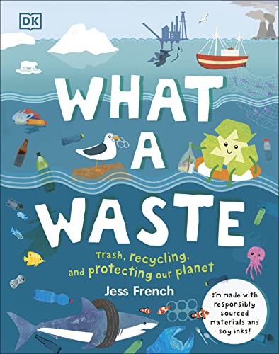 What a Waste: Trash, Recycling, and Protecting Our Planet - Hardcover
