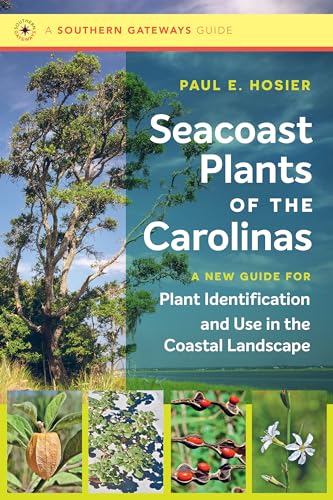 Seacoast Plants of the Carolinas: A New Guide for Plant Identification and Use in the Coastal Landscape - Paperback