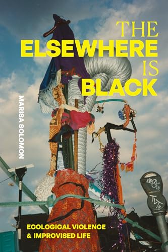 The Elsewhere Is Black: Ecological Violence and Improvised Life - Paperback