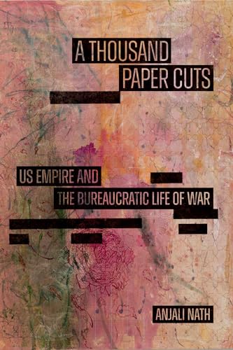 A Thousand Paper Cuts: Us Empire and the Bureaucratic Life of War - Paperback