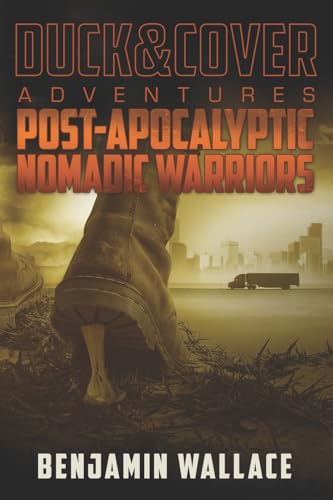 Post-Apocalyptic Nomadic Warriors: A Duck & Cover Adventure - Paperback
