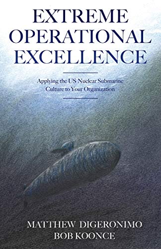 Extreme Operational Excellence: Applying the US Nuclear Submarine Culture to Your Organization - Paperback