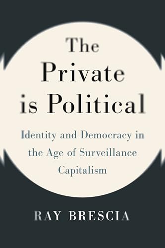 The Private Is Political: Identity and Democracy in the Age of Surveillance Capitalism - Hardcover