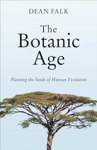 The Botanic Age: Planting the Seeds of Human Evolution - Hardcover