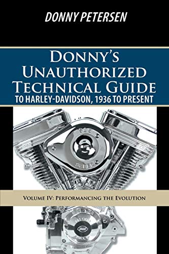 Donny's Unauthorized Technical Guide to Harley-Davidson, 1936 to Present: Volume IV: Performancing the Evolution - Paperback