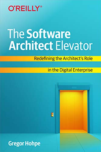 The Software Architect Elevator: Redefining the Architect's Role in the Digital Enterprise - Paperback