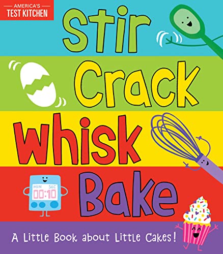 Stir Crack Whisk Bake: A Little Book about Little Cakes - Board Books