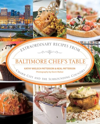 Baltimore Chef's Table: Extraordinary Recipes From Charm City And The Surrounding Counties - Paperback