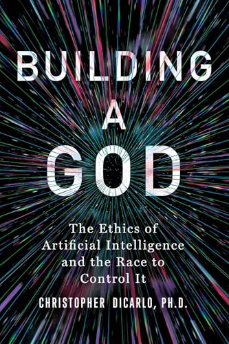 Building a God: The Ethics of Artificial Intelligence and the Race to Control It - Hardcover