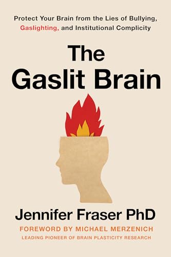 The Gaslit Brain: Protect Your Brain from the Lies of Bullying, Gaslighting, and Institutional Complicity - Hardcover
