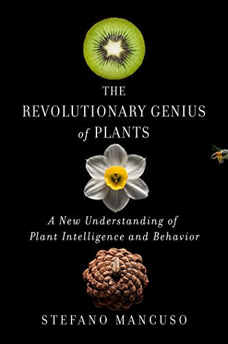 The Revolutionary Genius of Plants: A New Understanding of Plant Intelligence and Behavior - Hardcover