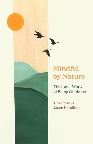 Mindful by Nature: The Inner Work of Being Outdoors - Paperback