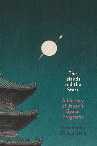 The Islands and the Stars: A History of Japan's Space Programs - Paperback
