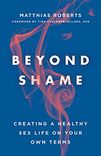 Beyond Shame: Creating a Healthy Sex Life on Your Own Terms - Paperback