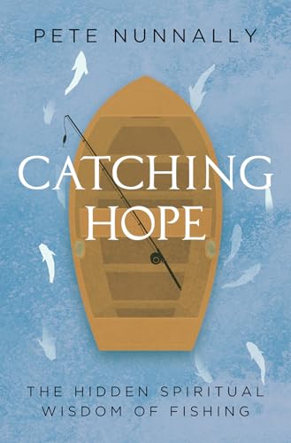 Catching Hope: The Hidden Spiritual Wisdom of Fishing - Paperback