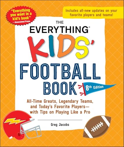 The Everything Kids' Football Book, 8th Edition: All-Time Greats, Legendary Teams, and Today's Favorite Players--With Tips on Playing Like a Pro - Paperback