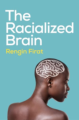 The Racialized Brain: The Neurosociology of Race and Racism - Paperback